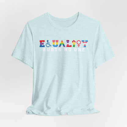 Equality Hurts No One Tee - Unisex T-Shirt for Pride