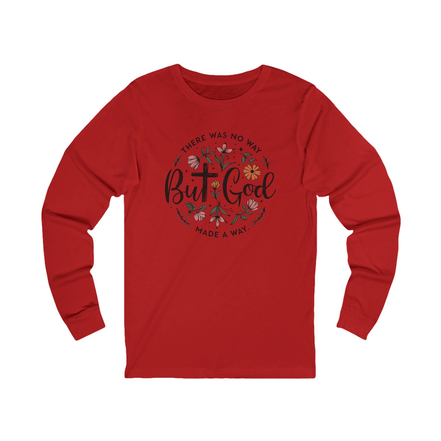 There was no way but God made a way, Bella Canvas Long Sleeve shirt