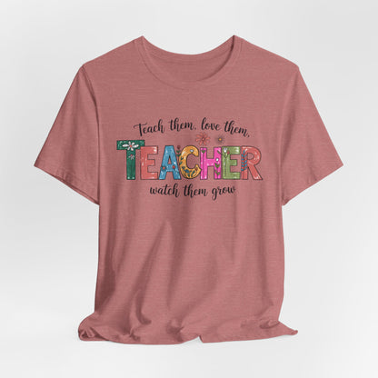 Teach Them, Love Them Bella Canvas Tshirt