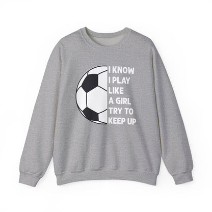 I Know I Play Like a Girl Soccer Gildan Crewneck