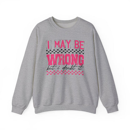 I May be Wrong but I Doubt it Gildan Crewneck Sweatshirt