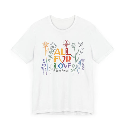 Floral Love Unisex Tee - "All for Love" Design