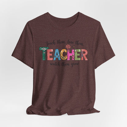 Teach Them, Love Them Bella Canvas Tshirt