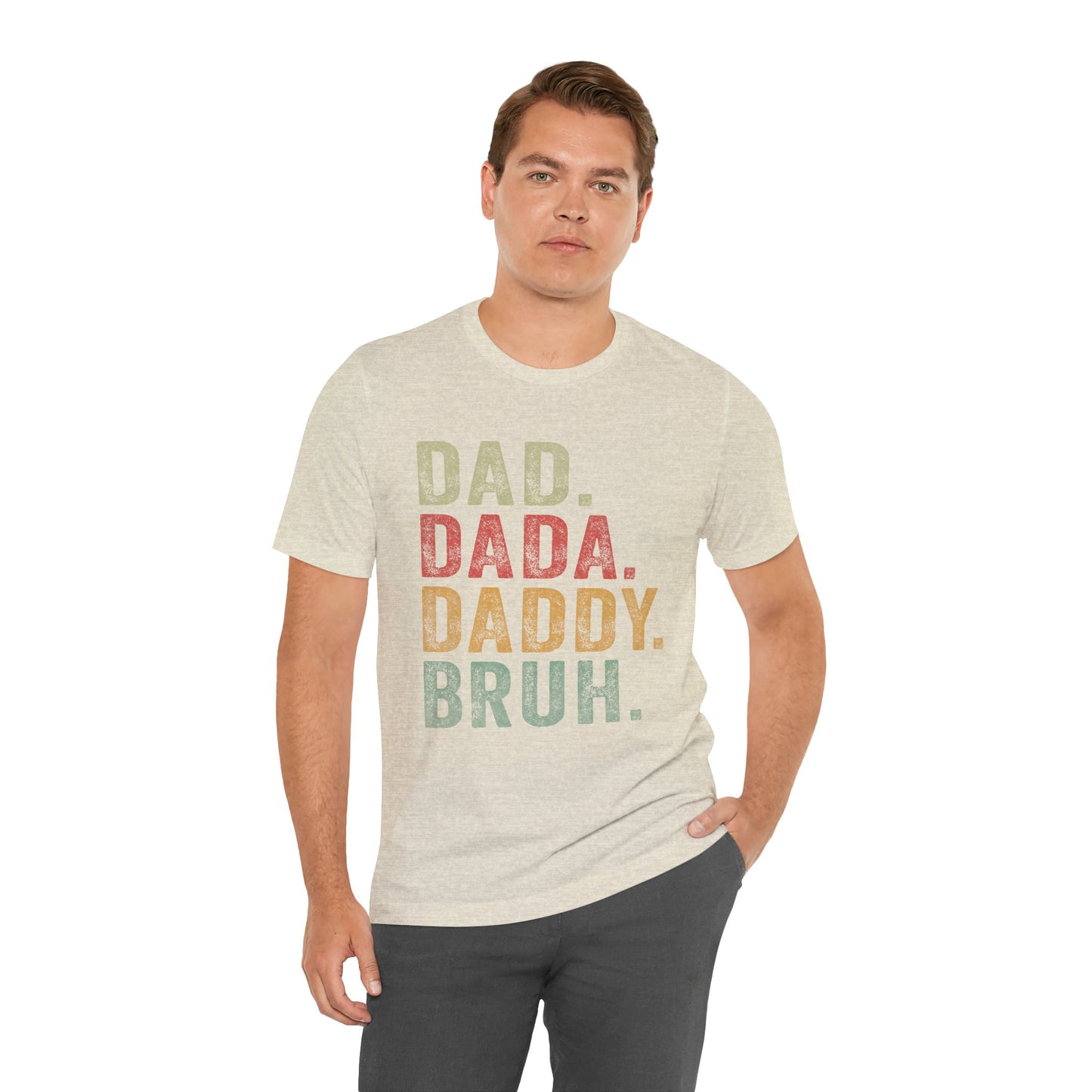 Funny Dad T-Shirt - DAD, DADA, DADDY, BRUH - Unisex Jersey Tee