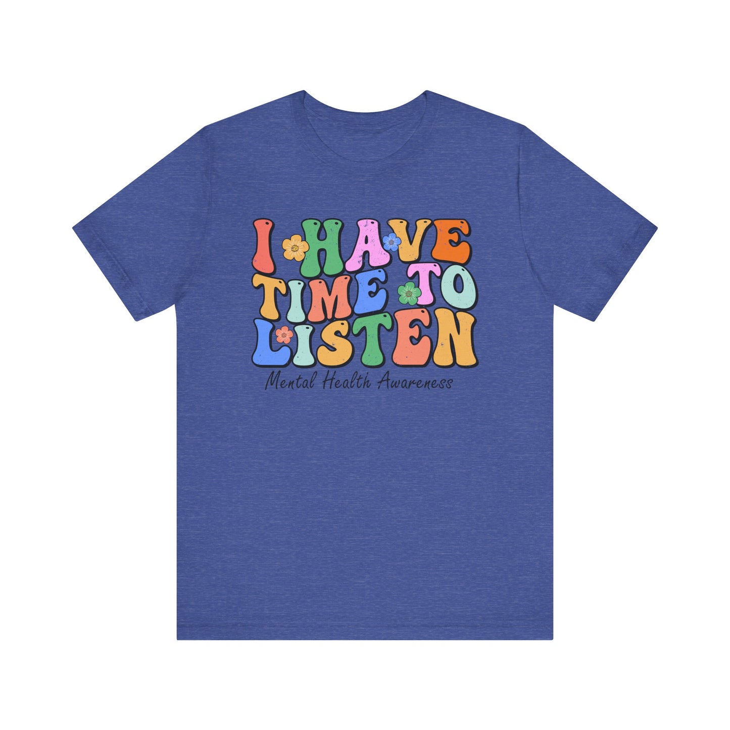Mental Health Awareness Tee - "I Have Time to Listen" - Supportive Unisex Jersey Short Sleeve Shirt