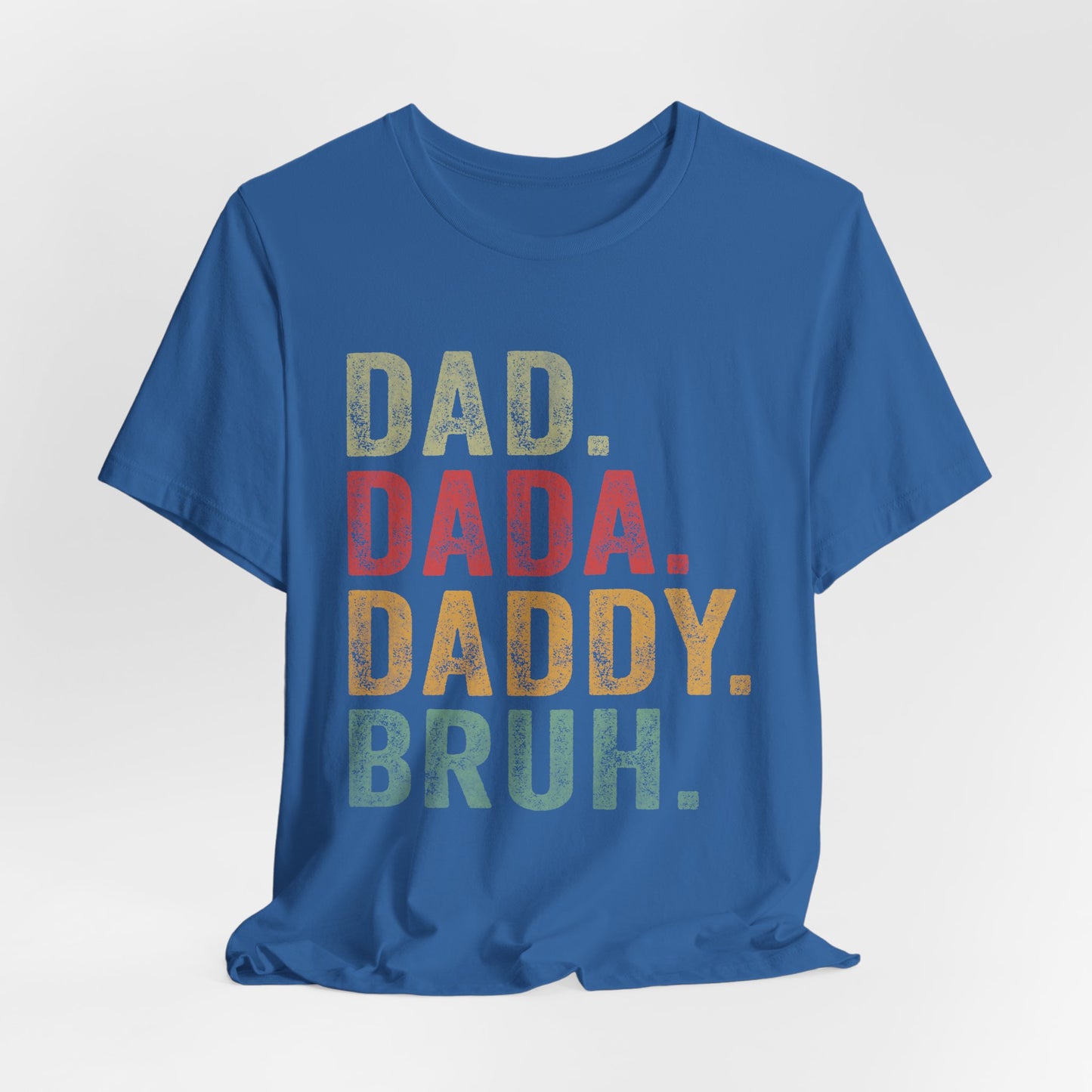 Funny Dad T-Shirt - DAD, DADA, DADDY, BRUH - Unisex Jersey Tee