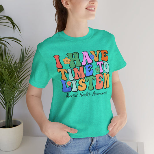 Mental Health Awareness Tee - "I Have Time to Listen" - Supportive Unisex Jersey Short Sleeve Shirt