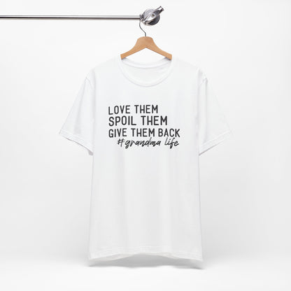 Grandma Life Tee - Love Them, Spoil Them, Give Them Back, Gift for Grandma, Relaxed Fit T-Shirt, Mother's Day Gift, Grandma Shirt