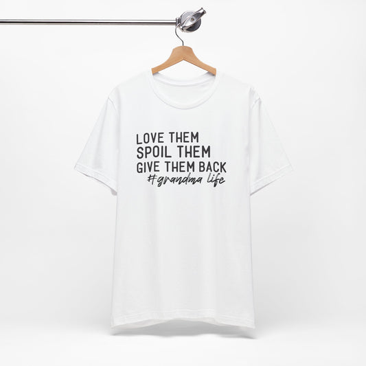 Grandma Life Tee - Love Them, Spoil Them, Give Them Back, Gift for Grandma, Relaxed Fit T-Shirt, Mother's Day Gift, Grandma Shirt