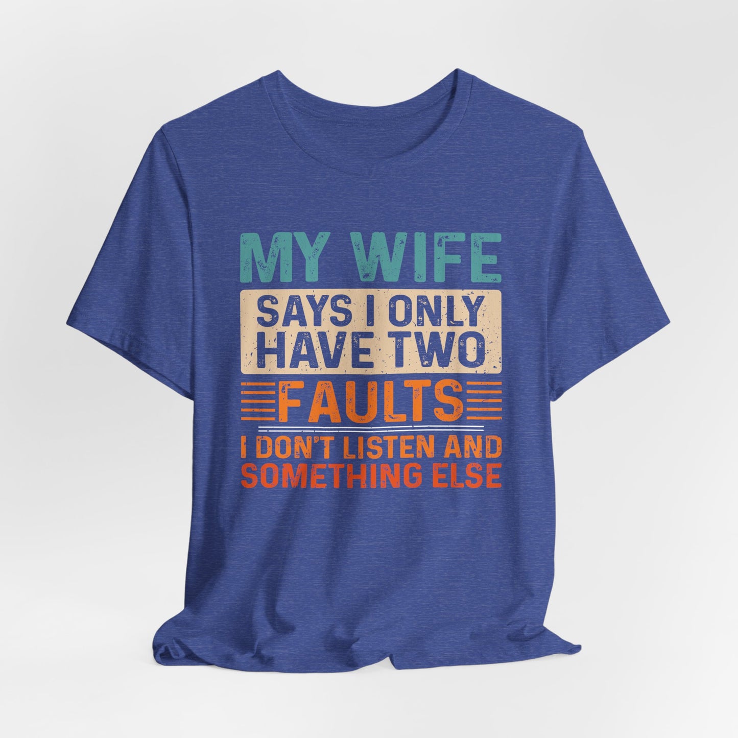 Funny Husband Tee - "My Wife Says I Only Have Two Faults" Unisex t-shirt