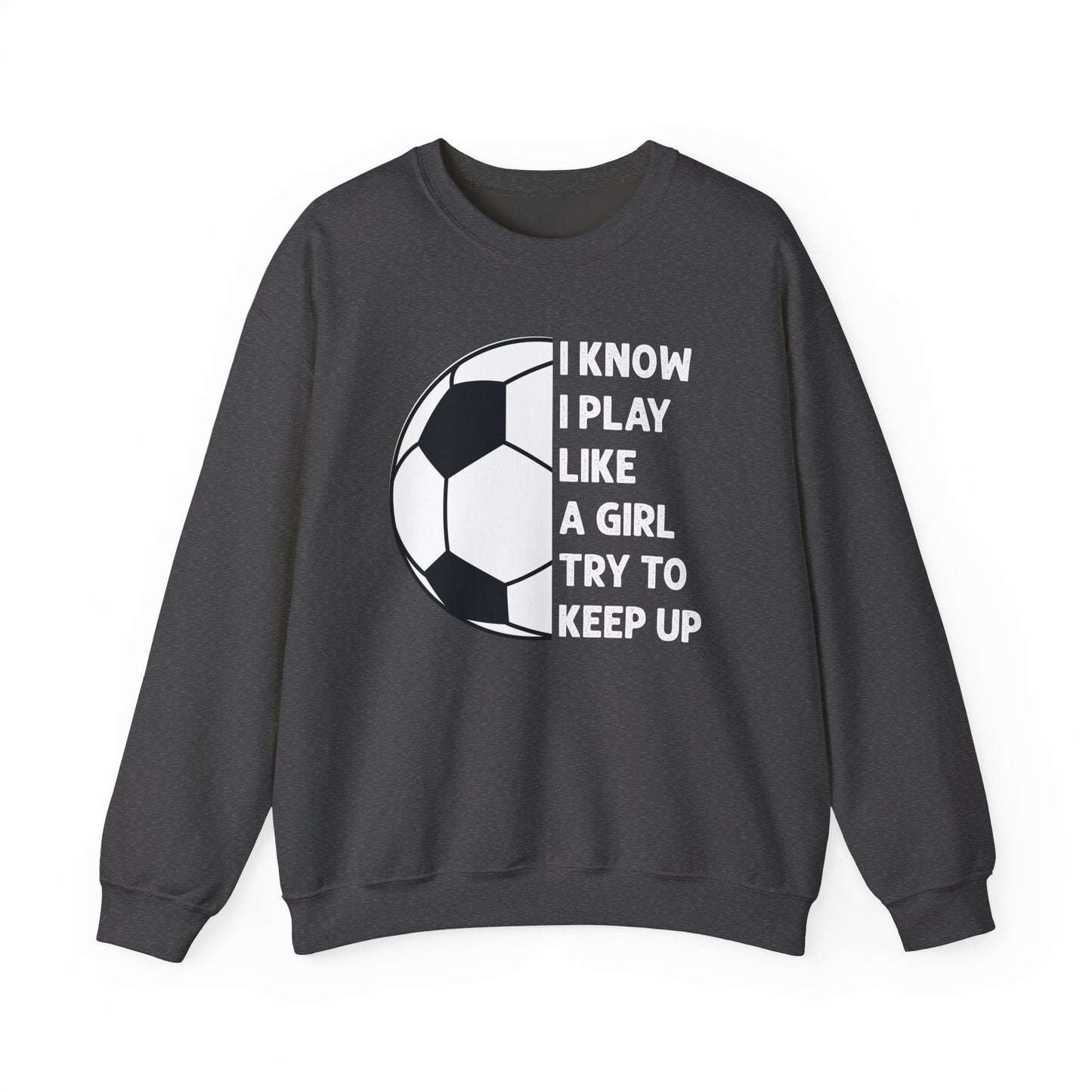 I Know I Play Like a Girl Soccer Gildan Crewneck