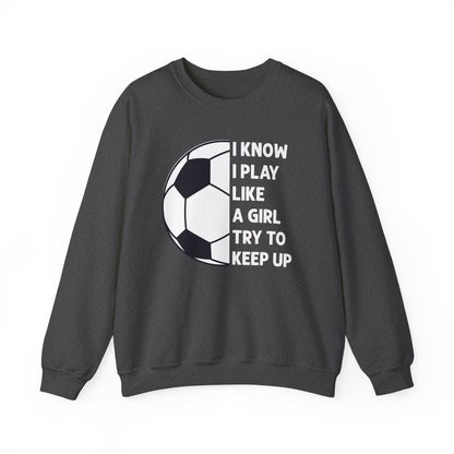 I Know I Play Like a Girl Soccer Gildan Crewneck
