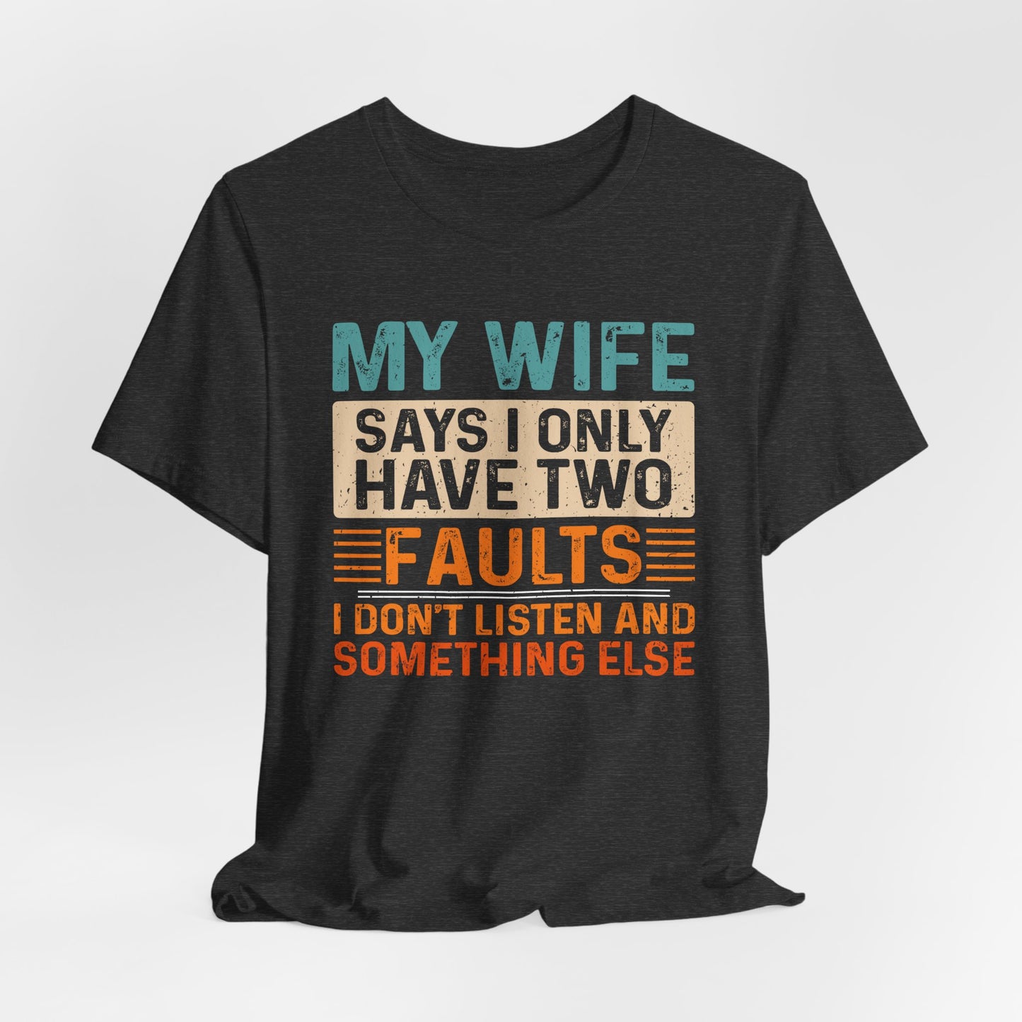 Funny Husband Tee - "My Wife Says I Only Have Two Faults" Unisex t-shirt
