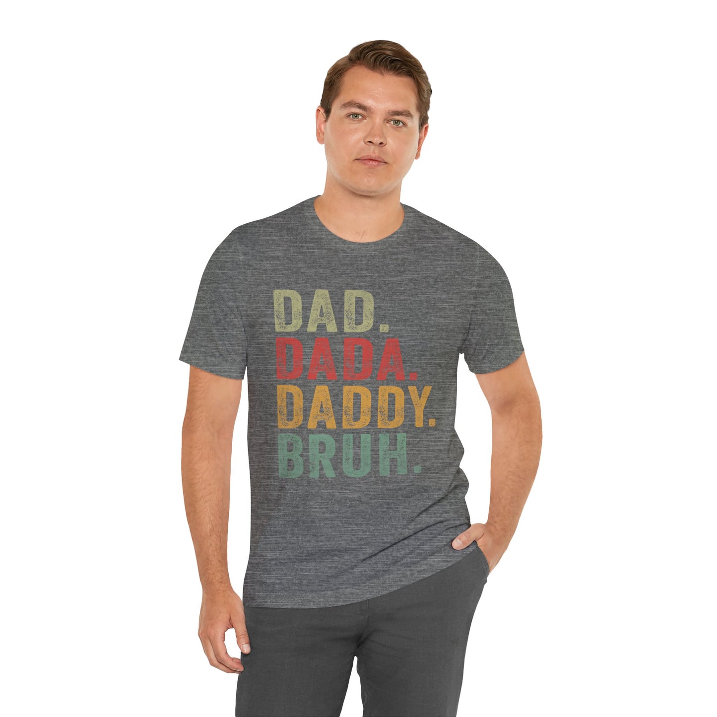 Funny Dad T-Shirt - DAD, DADA, DADDY, BRUH - Unisex Jersey Tee