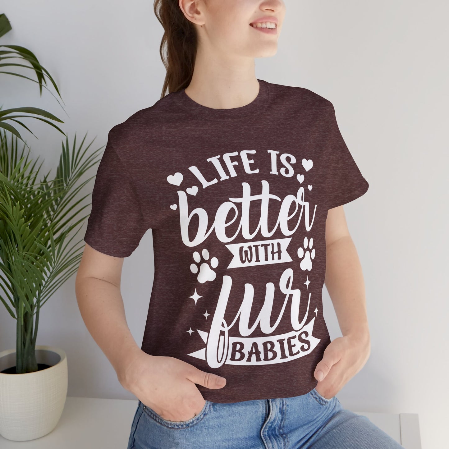 Life is Better with Fur Babies Unisex Tee