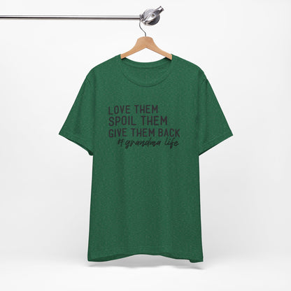 Grandma Life Tee - Love Them, Spoil Them, Give Them Back, Gift for Grandma, Relaxed Fit T-Shirt, Mother's Day Gift, Grandma Shirt