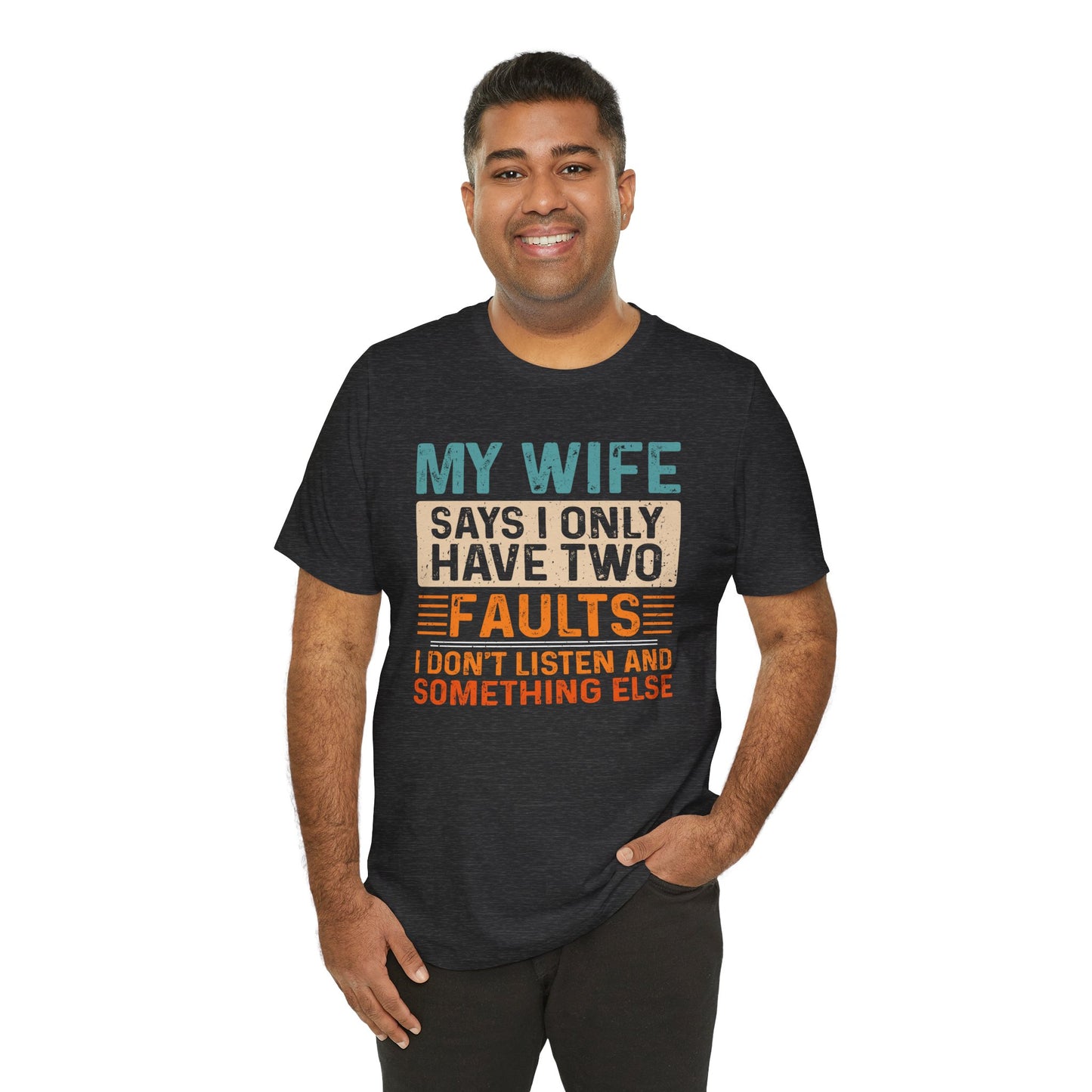 Funny Husband Tee - "My Wife Says I Only Have Two Faults" Unisex t-shirt