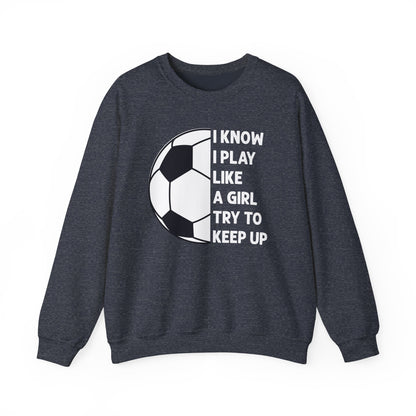 I Know I Play Like a Girl Soccer Gildan Crewneck
