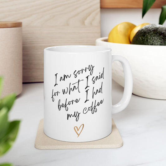 11oz, 15oz, Im sorry for what I said before I had my coffee,  coffee mug