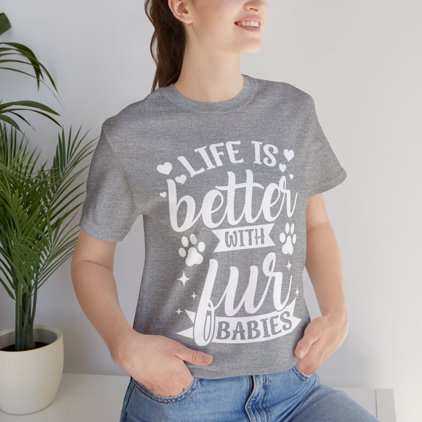 Life is Better with Fur Babies Unisex Tee