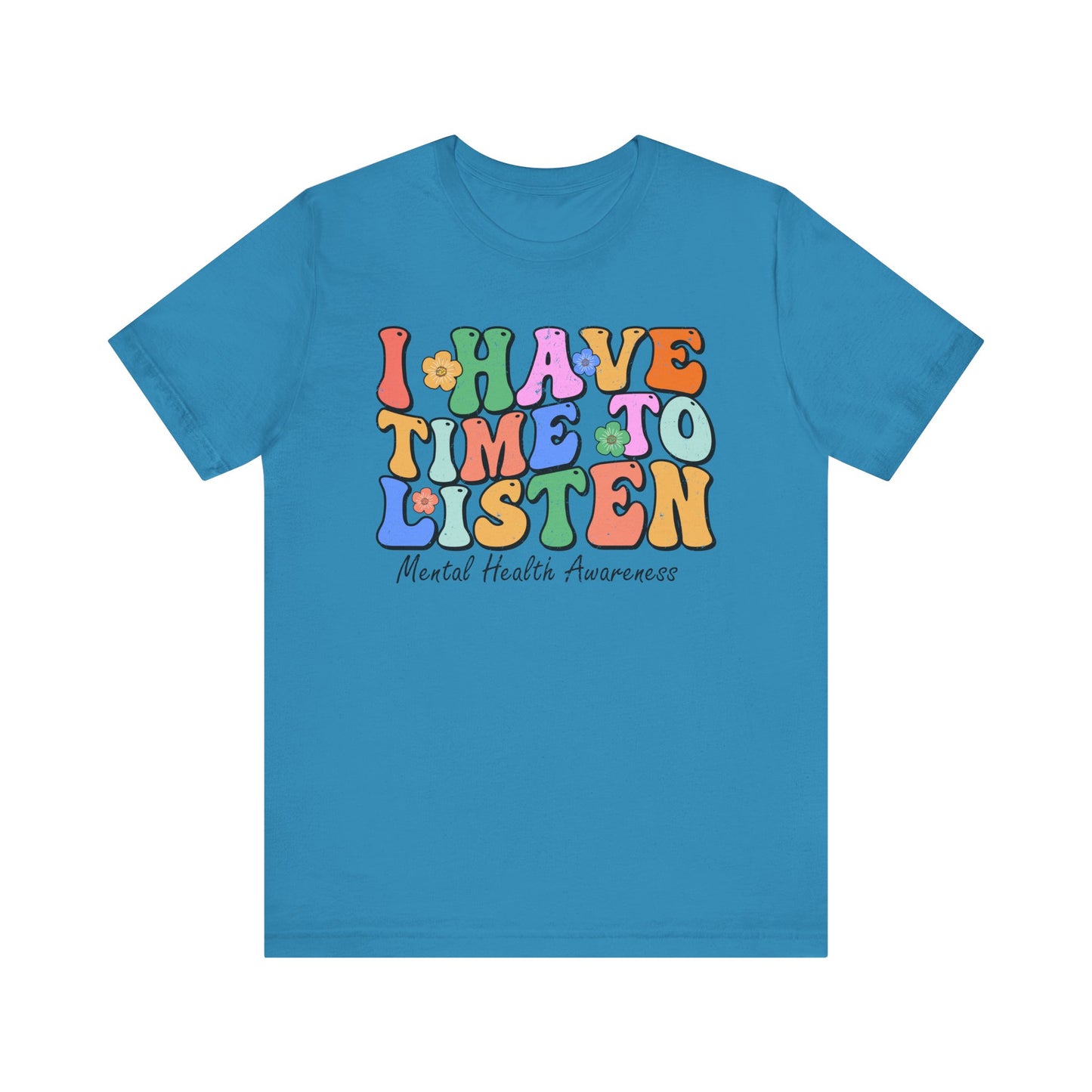 Mental Health Awareness Tee - "I Have Time to Listen" - Supportive Unisex Jersey Short Sleeve Shirt