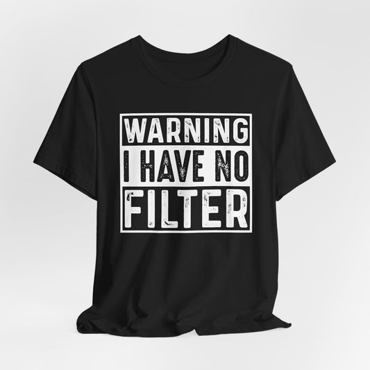 Warning I Have No Filter Casual Tee, Funny Graphic T-Shirt