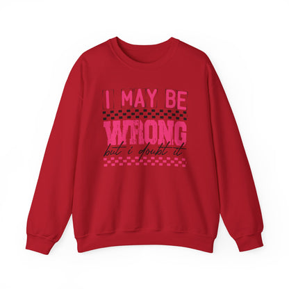 I May be Wrong but I Doubt it Gildan Crewneck Sweatshirt