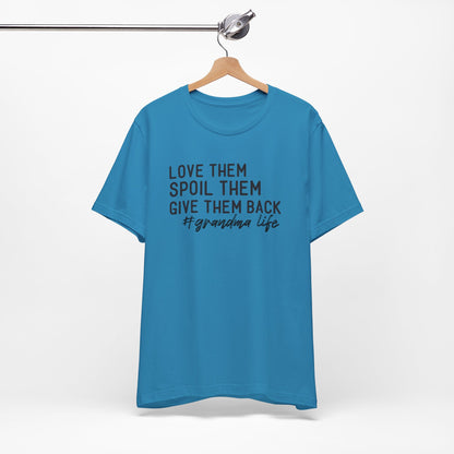 Grandma Life Tee - Love Them, Spoil Them, Give Them Back, Gift for Grandma, Relaxed Fit T-Shirt, Mother's Day Gift, Grandma Shirt