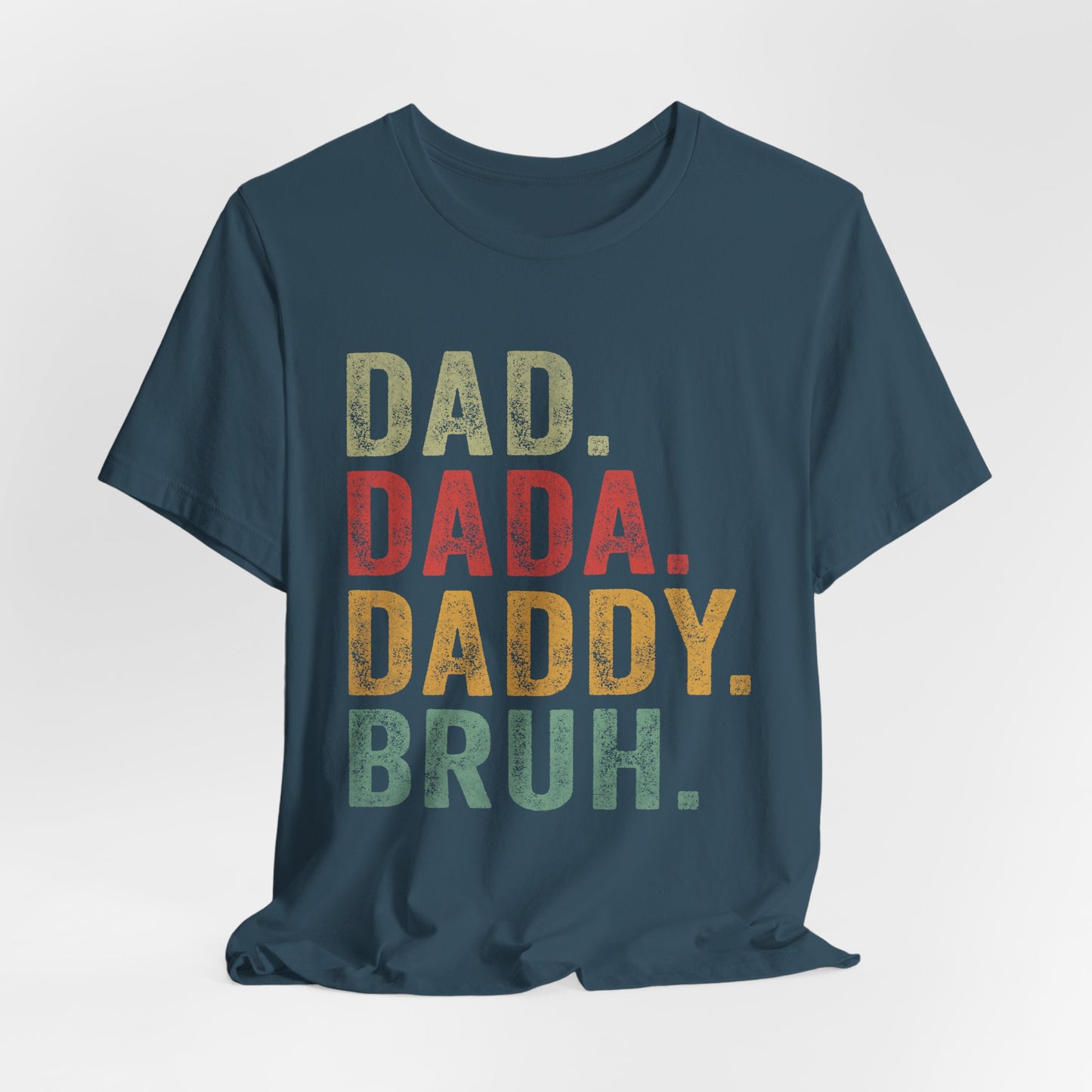 Funny Dad T-Shirt - DAD, DADA, DADDY, BRUH - Unisex Jersey Tee