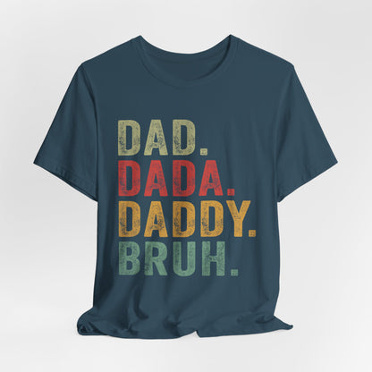 Funny Dad T-Shirt - DAD, DADA, DADDY, BRUH - Unisex Jersey Tee