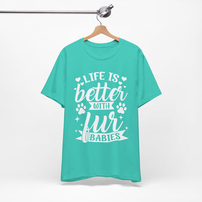 Life is Better with Fur Babies Unisex Tee