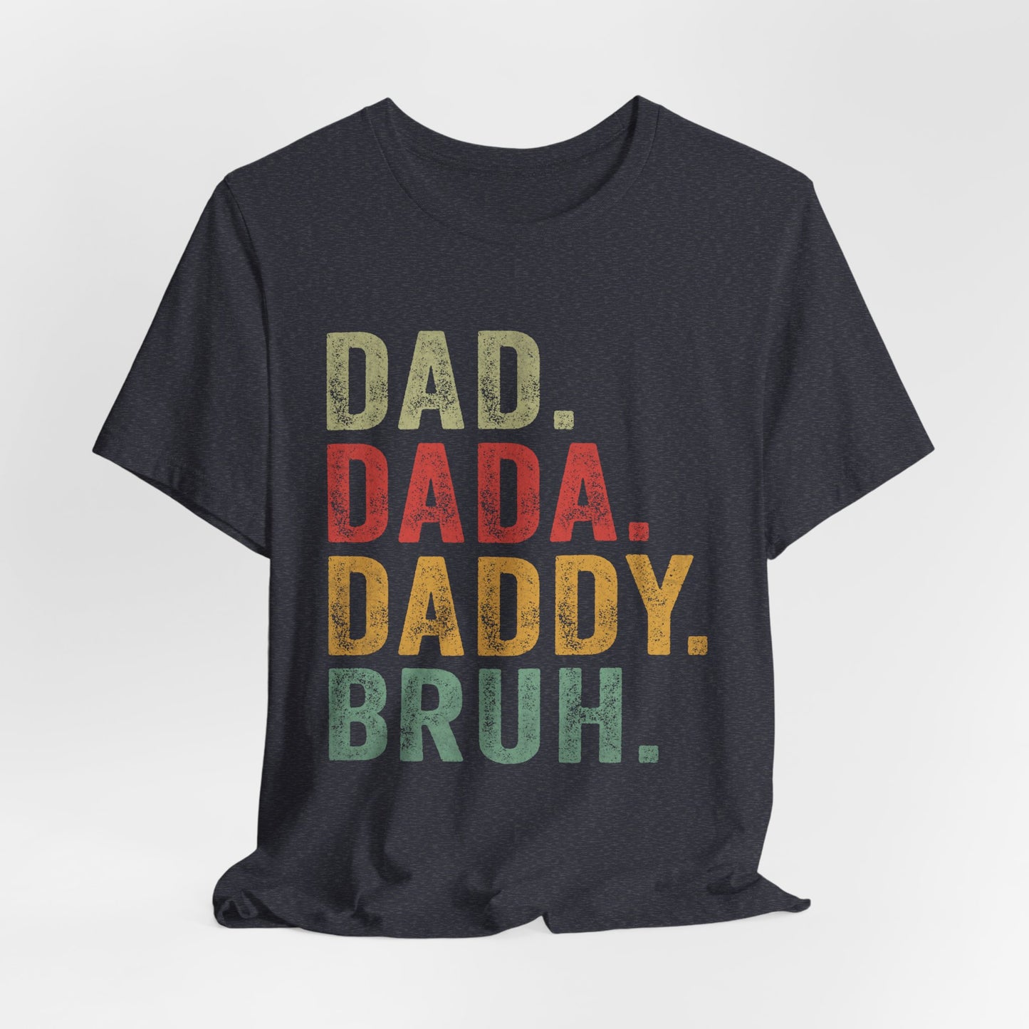 Funny Dad T-Shirt - DAD, DADA, DADDY, BRUH - Unisex Jersey Tee