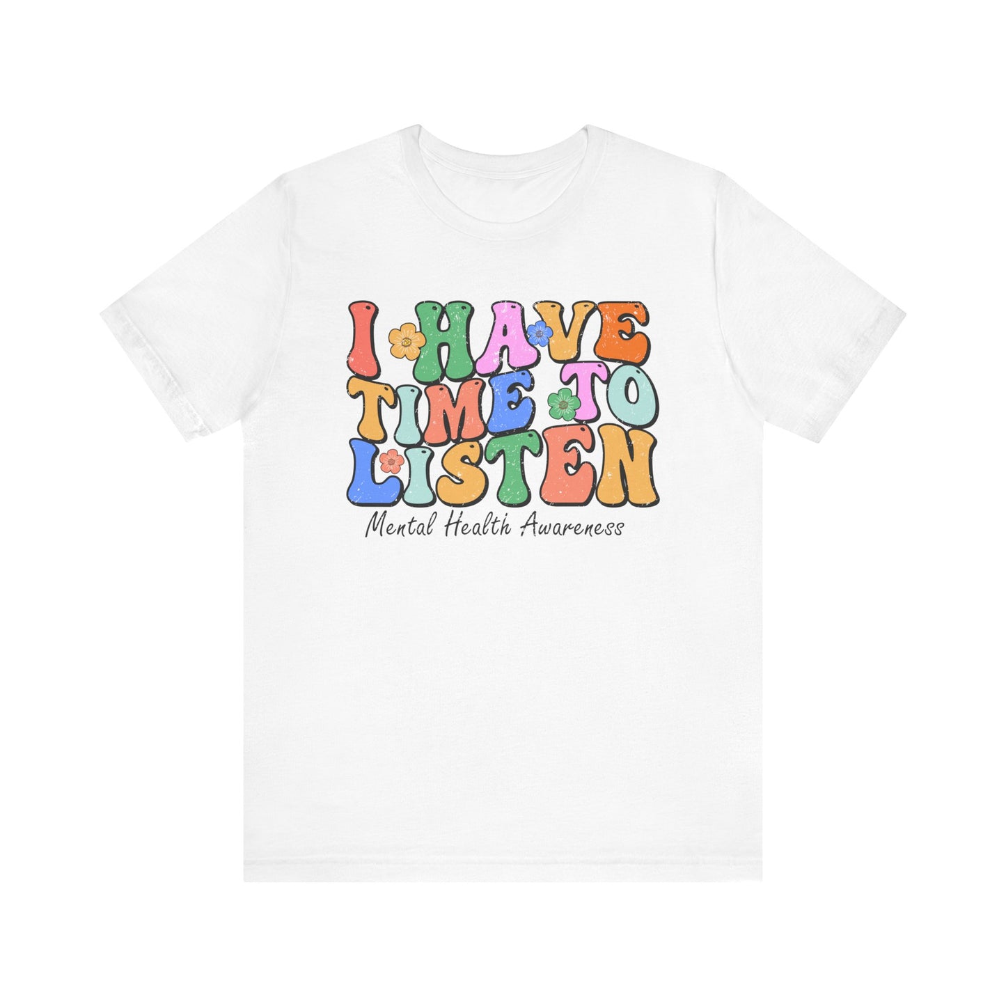 Mental Health Awareness Tee - "I Have Time to Listen" - Supportive Unisex Jersey Short Sleeve Shirt