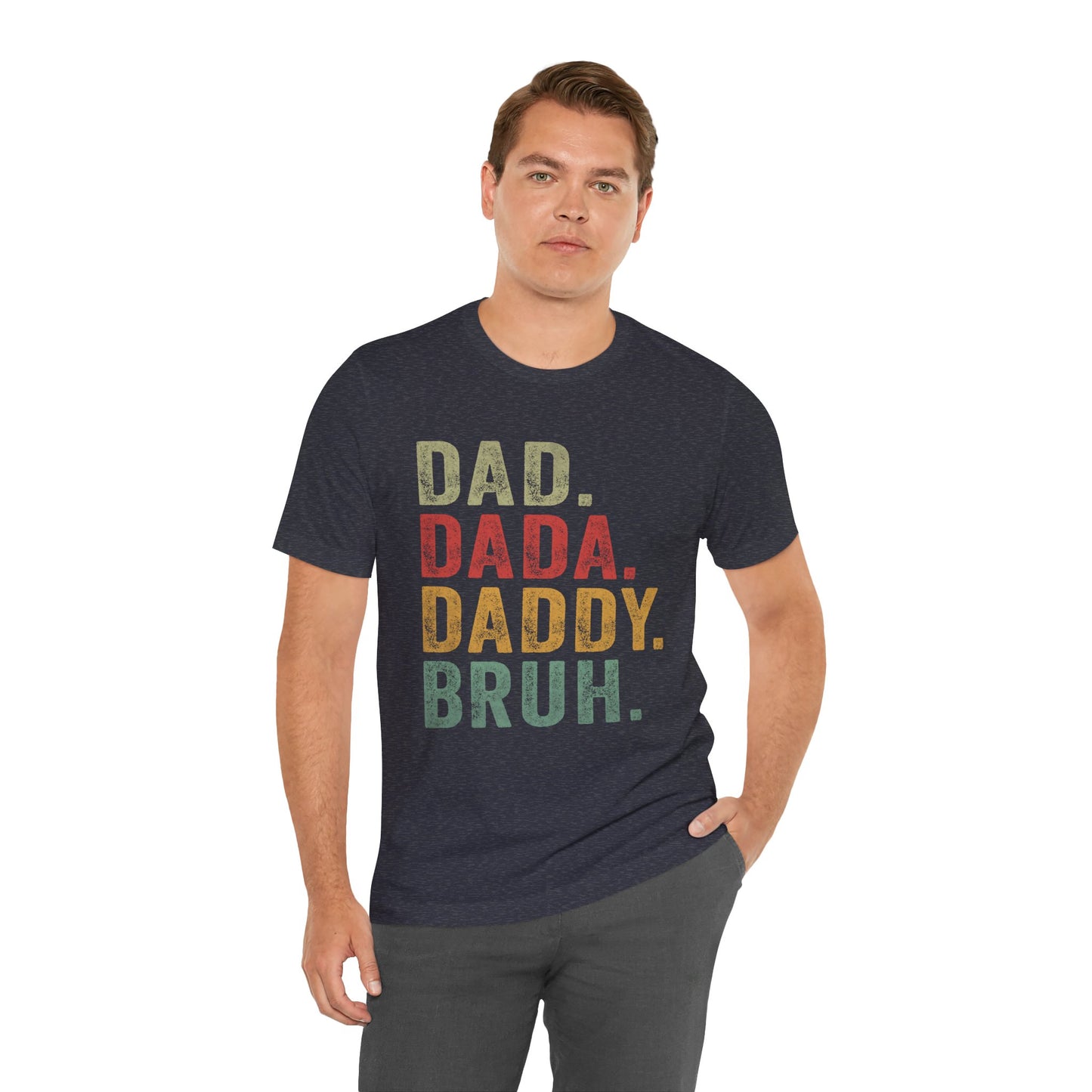 Funny Dad T-Shirt - DAD, DADA, DADDY, BRUH - Unisex Jersey Tee