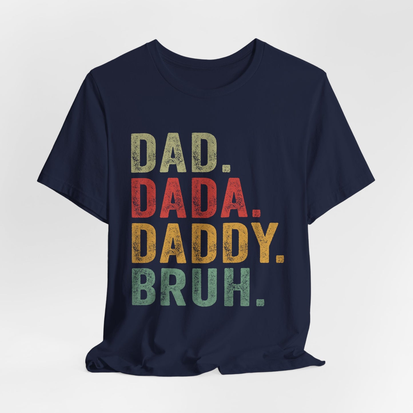 Funny Dad T-Shirt - DAD, DADA, DADDY, BRUH - Unisex Jersey Tee
