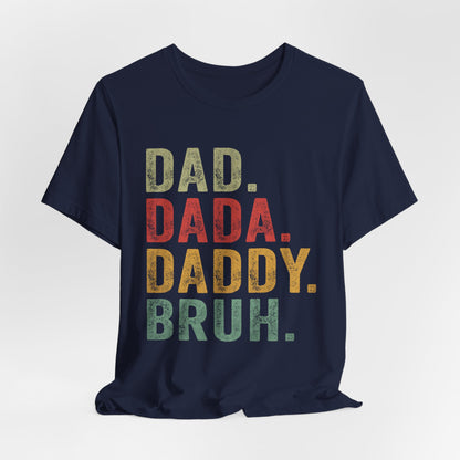 Funny Dad T-Shirt - DAD, DADA, DADDY, BRUH - Unisex Jersey Tee