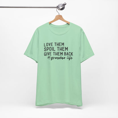 Grandma Life Tee - Love Them, Spoil Them, Give Them Back, Gift for Grandma, Relaxed Fit T-Shirt, Mother's Day Gift, Grandma Shirt