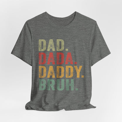 Funny Dad T-Shirt - DAD, DADA, DADDY, BRUH - Unisex Jersey Tee