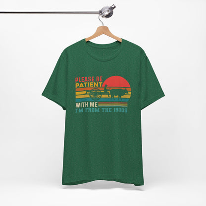 Vintage Humor Tee: Please Be Patient With Me I'm from the 1900s, Retro T-Shirt