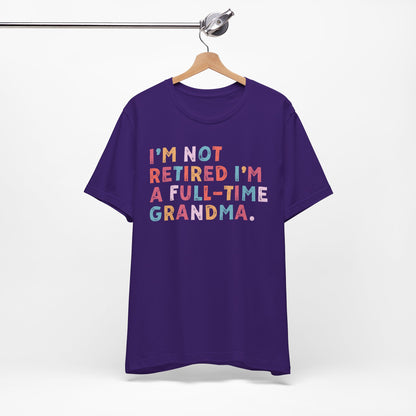 Funny Grandma T-Shirt - "I'm Not Retired I'm A Full-Time Grandma"