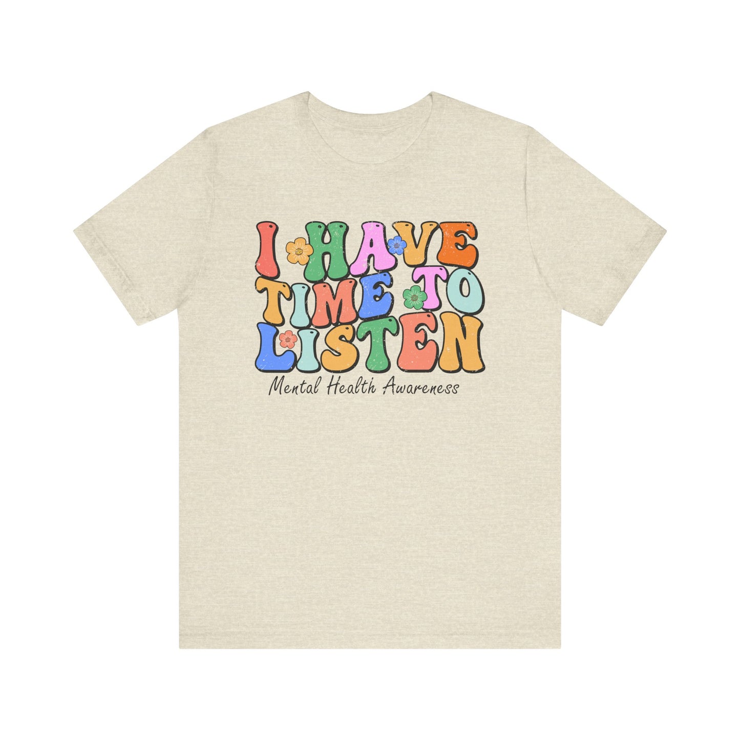 Mental Health Awareness Tee - "I Have Time to Listen" - Supportive Unisex Jersey Short Sleeve Shirt