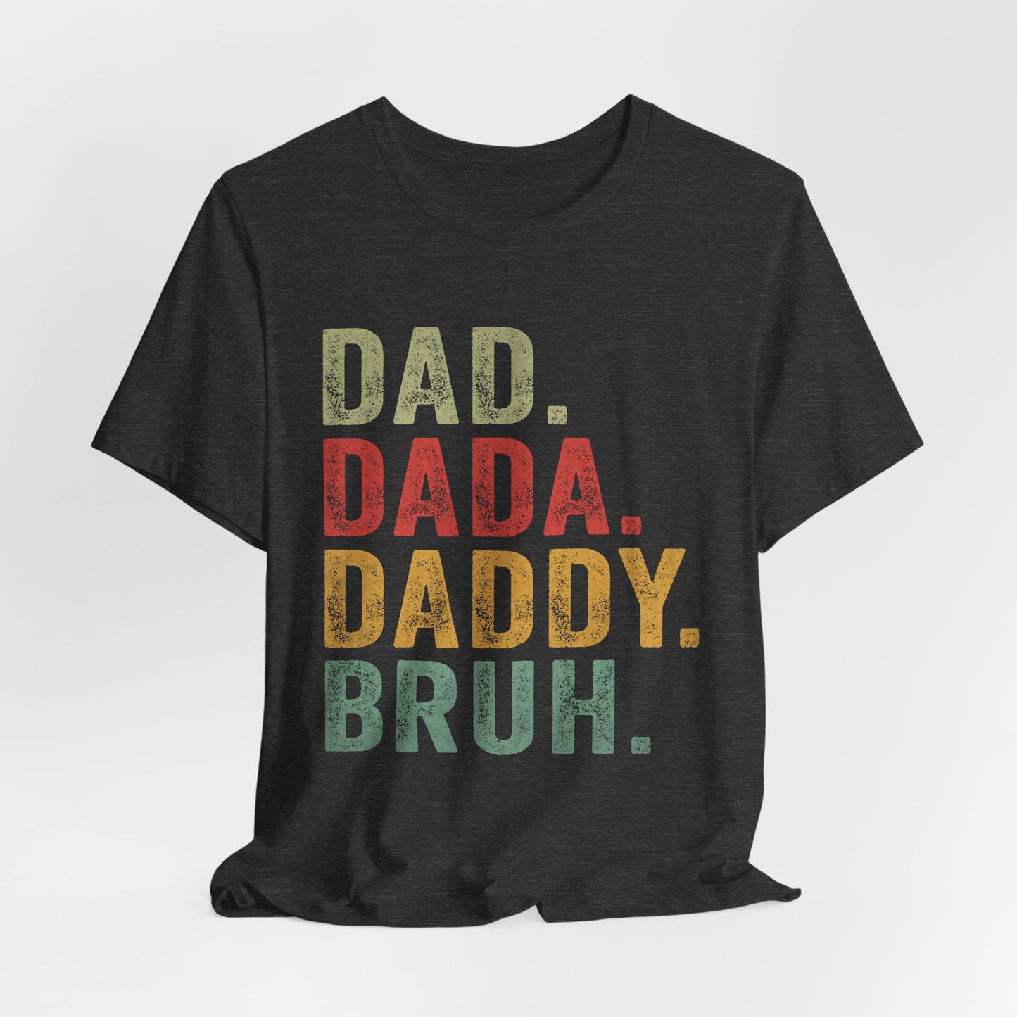 Funny Dad T-Shirt - DAD, DADA, DADDY, BRUH - Unisex Jersey Tee