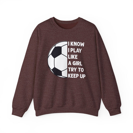 I Know I Play Like a Girl Soccer Gildan Crewneck