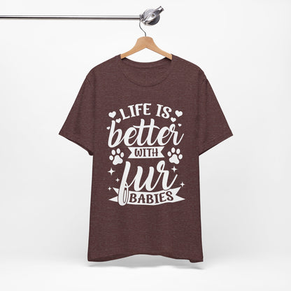 Life is Better with Fur Babies Unisex Tee
