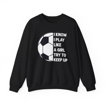 I Know I Play Like a Girl Soccer Gildan Crewneck